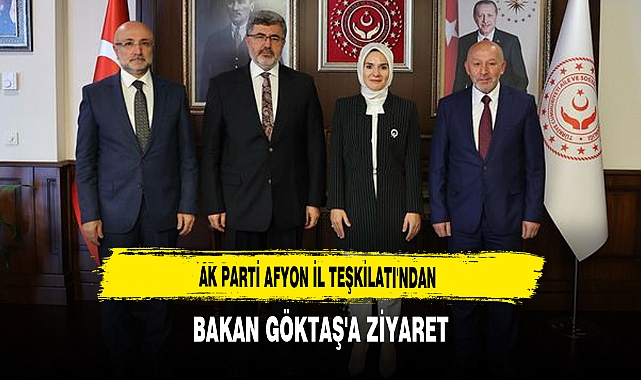AK Parti Afyon İl Teşkilatı'ndan Bakan Göktaş'a Ziyaret