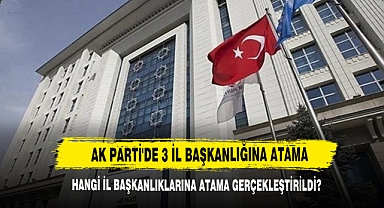 AK Parti'de 3 İl Başkanlığına Atama