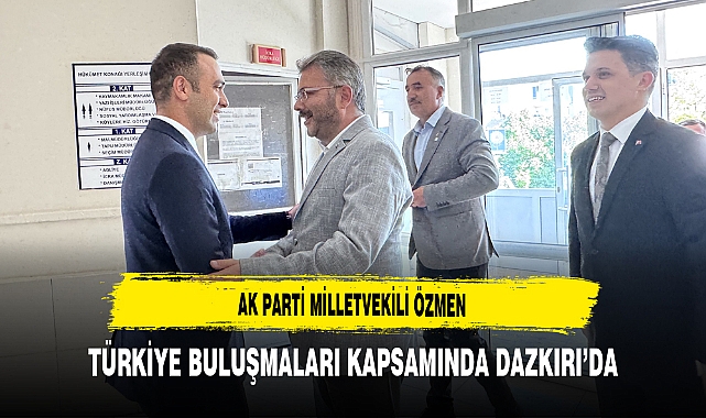 AK Parti Milletvekili Özmen Türkiye Buluşmaları Kapsamında Dazkırı’da