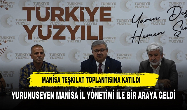 AK Parti Milletvekili Yurdunuseven, Manisa İl Yönetim Kurulu Toplantısına Katıldı