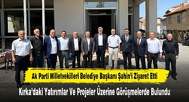 Ak Parti Milletvekilleri Belediye Başkanı Şahin’i Ziyaret Etti