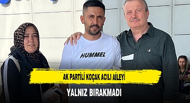 AK Partili Koçak Acılı Aileyi Yalnız Bırakmadı