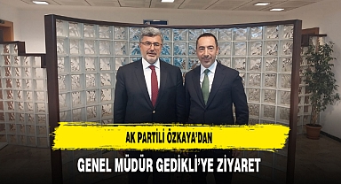 AK Partili Özkaya’dan Genel Müdür Gedikli’ye Ziyaret
