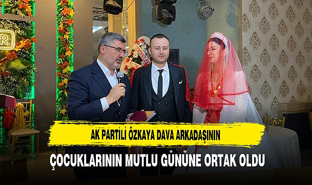 AK Partili Özkaya Dava Arkadaşının Çocuklarının Mutlu Gününe Ortak Oldu