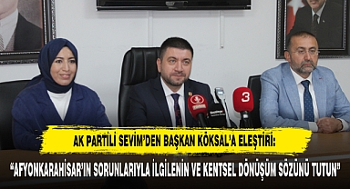 AK PARTİLİ SEVİM’DEN BAŞKAN KÖKSAL’A ELEŞTİRİ: