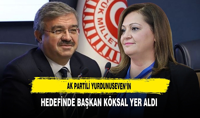 AK Partili Yurdunuseven’in Hedefinde Başkan Köksal Yer Aldı