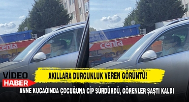 Akıllara Durgunluk Veren Görüntü! Anne Kucağında Çocuğuna Cip Sürdürdü!