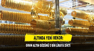 Altında Yeni Rekor: Gram Altın Gözünü 3 Bin Liraya Dikti