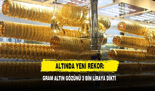 Altında Yeni Rekor: Gram Altın Gözünü 3 Bin Liraya Dikti