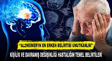 “ALZHEİMER’IN EN ERKEN BELİRTİSİ UNUTKANLIK”