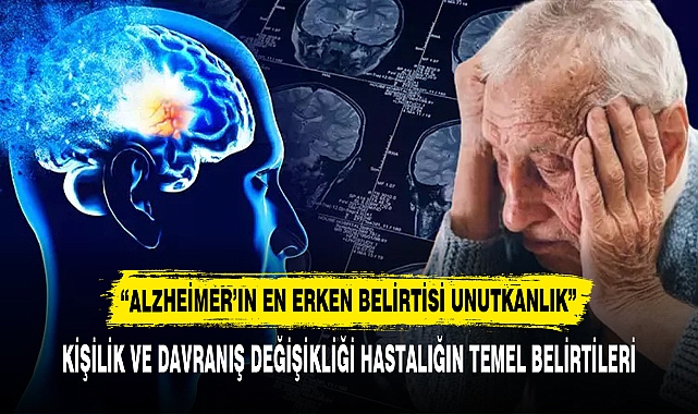 “ALZHEİMER’IN EN ERKEN BELİRTİSİ UNUTKANLIK”