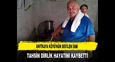 Anıtkaya Köyü'nün Sevilen İsmi Tahsin Dirlik Hayatını Kaybetti