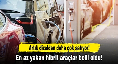 Artık dizelden daha çok satıyor! En az yakan hibrit araçlar belli oldu! İşte öne çıkan 10 hibrit!