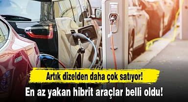 Artık dizelden daha çok satıyor! En az yakan hibrit araçlar belli oldu! İşte öne çıkan 10 hibrit!