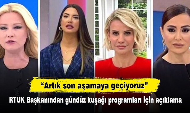 “Artık son aşamaya geçiyoruz”  RTÜK Başkanından gündüz kuşağı programları için açıklama