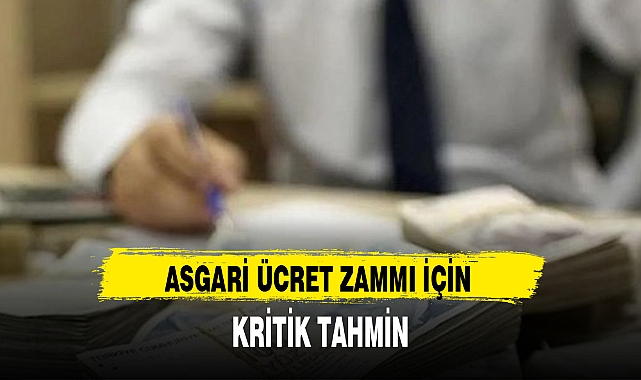 ASGARİ ÜCRET ZAMMI İÇİN KRİTİK TAHMİN