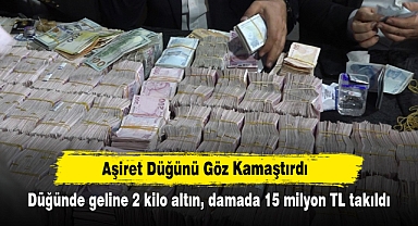 Aşiret Düğünü Göz Kamaştırdı! Düğünde geline 2 kilo altın, damada 15 milyon TL takıldı