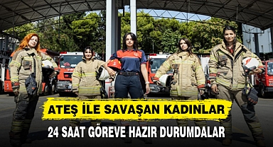 ATEŞ İLE SAVAŞAN KADINLAR