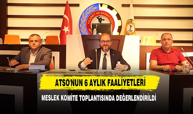 ATSO'nun 6 Aylık Faaliyetleri Meslek Komite Toplantısında Değerlendirildi