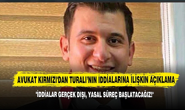 AV. Kırmızı'dan Turalı'nın İddialarına İlişkin Açıklama