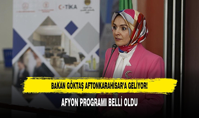 BAKAN GÖKTAŞ AFTONKARAHİSAR’A GELİYOR!