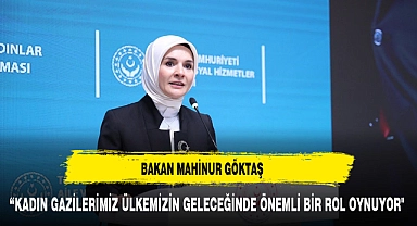 Bakan Göktaş : "Kadın Gazilerimiz Ülkemizin Geleceğinde Önemli Bir Rol Oynuyor"