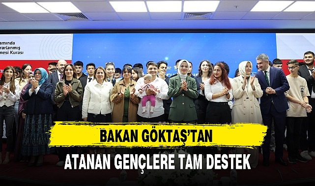 BAKAN GÖKTAŞ'TAN ATANAN GENÇLERE TAM DESTEK