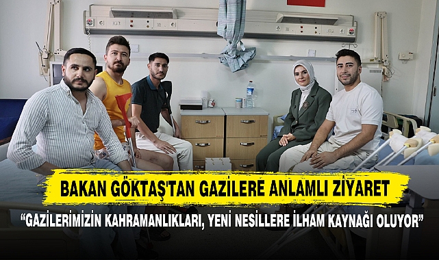 Bakan Göktaş'tan Gazilere Anlamlı Ziyaret