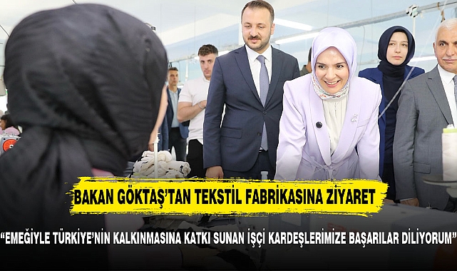BAKAN GÖKTAŞ'TAN TEKSTİL FABRİKASINA ZİYARET