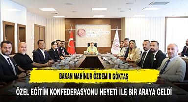 Bakan Mahinur Özdemir Göktaş Özel Eğitim Konfederasyonu Heyeti ile Bir Araya Geldi