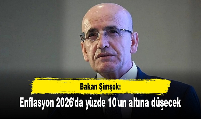 Bakan Şimşek: Enflasyon 2026'da yüzde 10'un altına düşecek