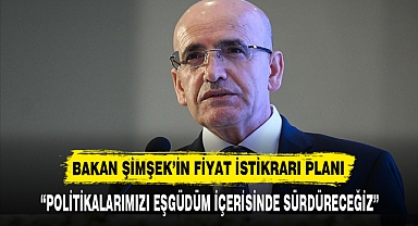 BAKAN ŞİMŞEK’İN FİYAT İSTİKRARI PLANI