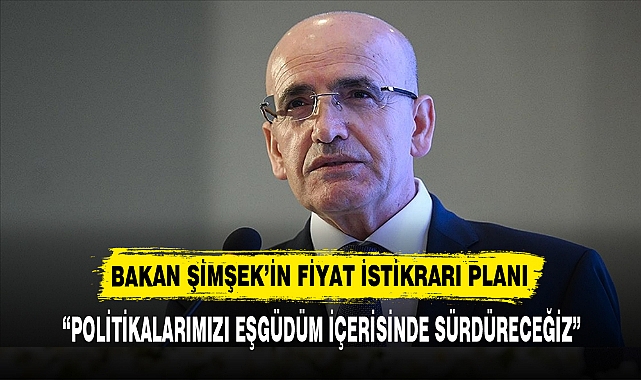 BAKAN ŞİMŞEK’İN FİYAT İSTİKRARI PLANI