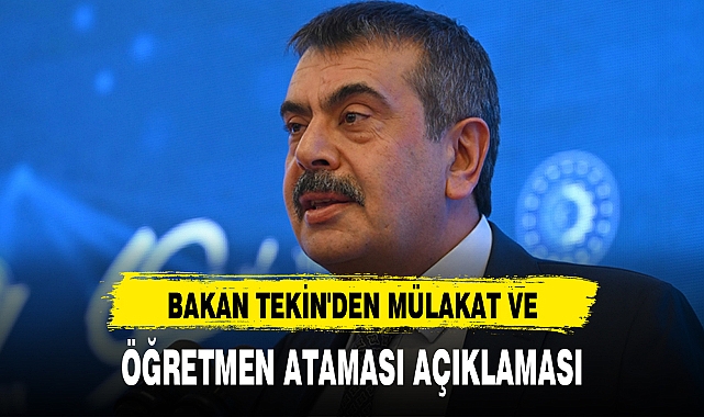 BAKAN TEKİN'DEN MÜLAKAT VE ÖĞRETMEN ATAMASI AÇIKLAMASI
