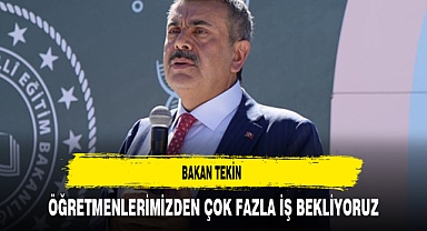 Bakan Tekin Öğretmenlerimizden Çok Fazla İş Bekliyoruz