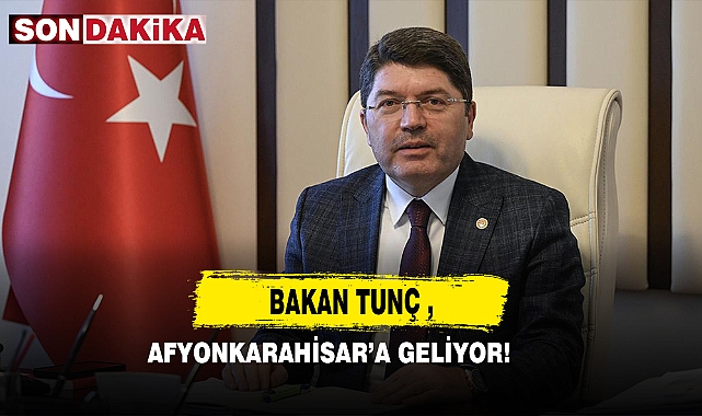 Bakan Tunç, Afyonkarahisar'a Geliyor!