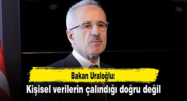 Bakan Uraloğlu: Kişisel verilerin çalındığı doğru değil