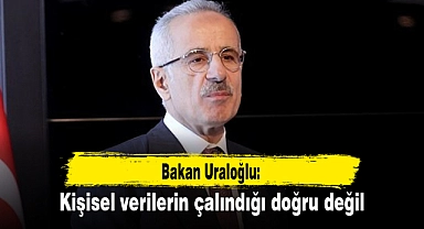 Bakan Uraloğlu: Kişisel verilerin çalındığı doğru değil