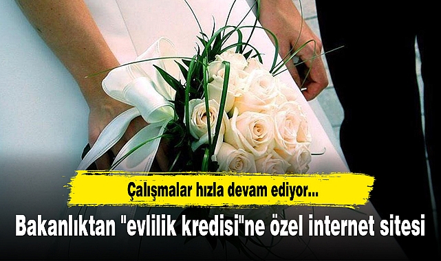 Bakanlıktan "evlilik kredisi"ne özel internet sitesi