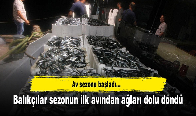 Balıkçılar sezonun ilk avından ağları dolu döndü