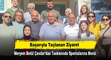 Başarıyla Taçlanan Ziyaret: Meryem Betül Çavdar’dan Taekwondo Sporcularına Moral