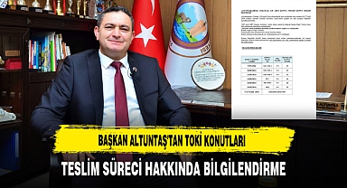 Başkan Altuntaş'tan TOKİ Konutları Teslim Süreci Hakkında Bilgilendirme