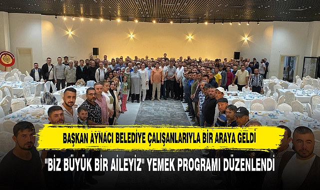 Başkan Aynacı Belediye Çalışanlarıyla Bir Araya Geldi