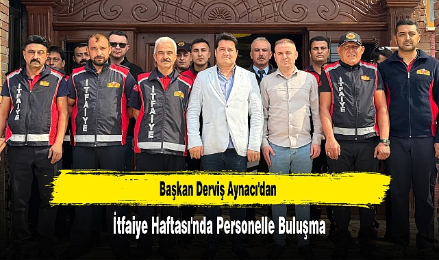 Başkan Aynacı'dan İtfaiye Haftası'nda Personelle Buluşma