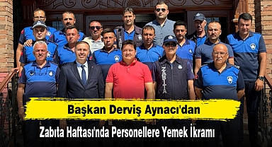 Başkan Aynacı'dan Zabıta Haftası'nda Personellere Yemek İkramı