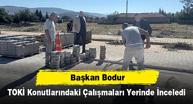 Başkan Bodur, TOKİ Konutlarındaki Çalışmaları Yerinde İnceledi
