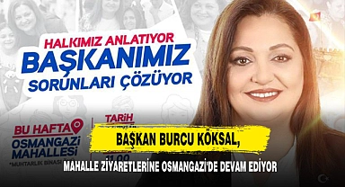 Başkan Burcu Köksal, Mahalle Ziyaretlerine Osmangazi'de Devam Ediyor