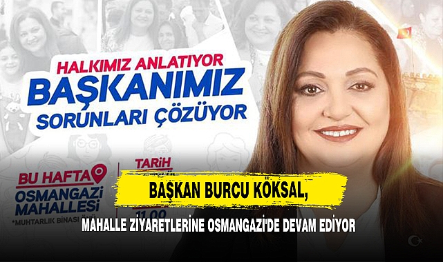 Başkan Burcu Köksal, Mahalle Ziyaretlerine Osmangazi'de Devam Ediyor