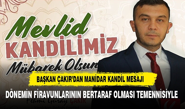 BAŞKAN ÇAKIR': "DÖNEMİN FİRAVUNLARININ BERTARAF OLMASI TEMENNİSİYLE"