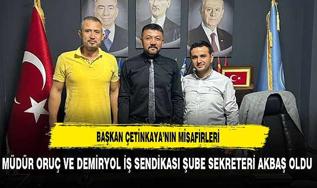 Başkan Çetinkaya'nın Misafirleri Müdür Oruç ve Demiryol İş Sendikası Şube Sekreteri Akbaş Oldu